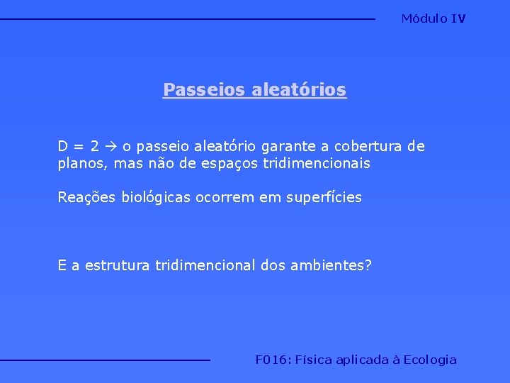 Módulo IV Passeios aleatórios D = 2 o passeio aleatório garante a cobertura de