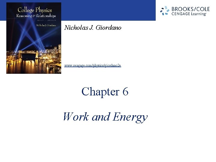 Nicholas J. Giordano www. cengage. com/physics/giordano 2 e Chapter 6 Work and Energy Nicholas J. Giordano www. cengage. com/physics/giordano 2 e Chapter 6 Work and Energy