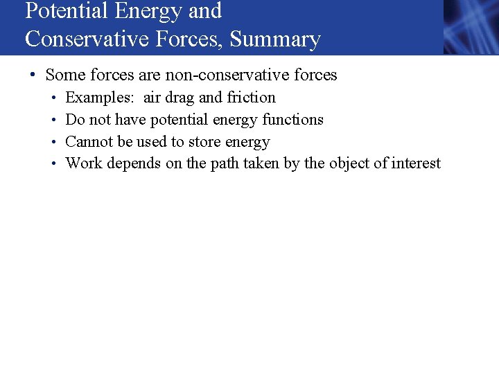 Potential Energy and Conservative Forces, Summary • Some forces are non-conservative forces • Examples: Potential Energy and Conservative Forces, Summary • Some forces are non-conservative forces • Examples: