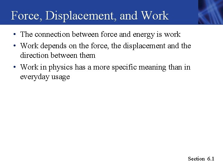 Force, Displacement, and Work • The connection between force and energy is work • Force, Displacement, and Work • The connection between force and energy is work •