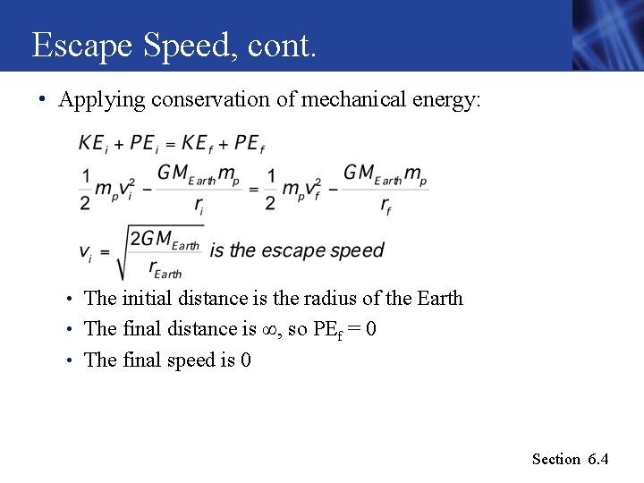 Escape Speed, cont. • Applying conservation of mechanical energy: • The initial distance is Escape Speed, cont. • Applying conservation of mechanical energy: • The initial distance is