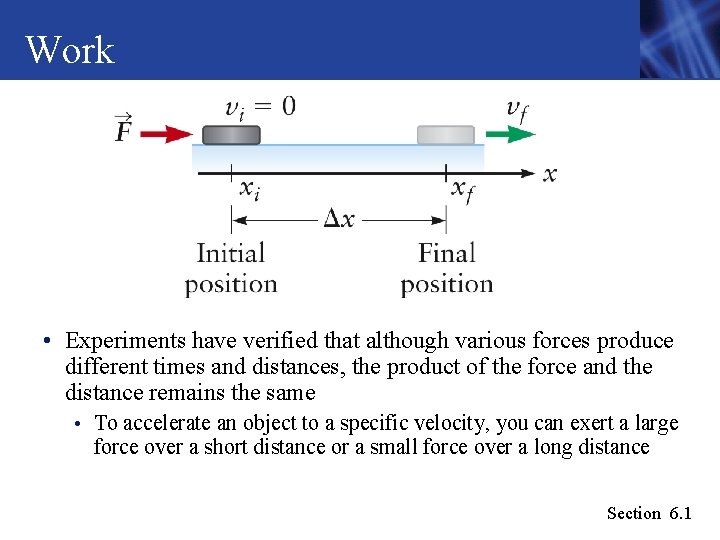 Work • Experiments have verified that although various forces produce different times and distances, Work • Experiments have verified that although various forces produce different times and distances,