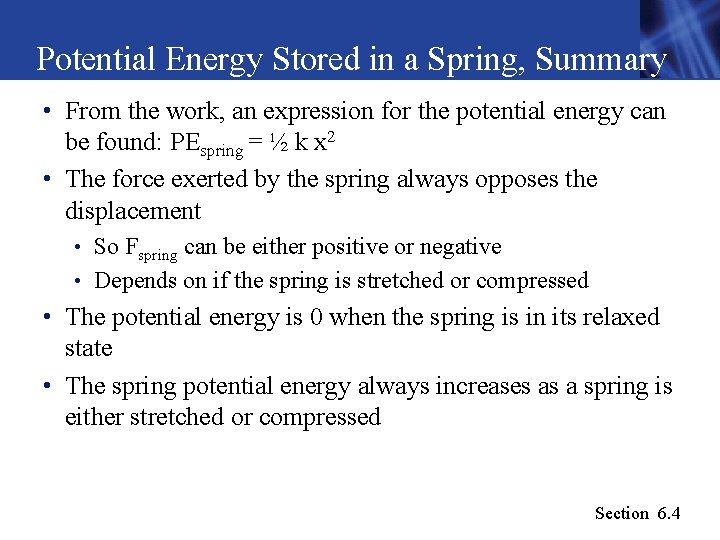 Potential Energy Stored in a Spring, Summary • From the work, an expression for Potential Energy Stored in a Spring, Summary • From the work, an expression for