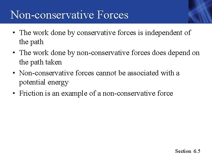 Non-conservative Forces • The work done by conservative forces is independent of the path Non-conservative Forces • The work done by conservative forces is independent of the path