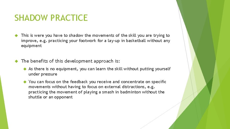 SHADOW PRACTICE This is were you have to shadow the movements of the skill