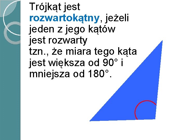 Trójkąt jest rozwartokątny, jeżeli jeden z jego kątów jest rozwarty tzn. , że miara Trójkąt jest rozwartokątny, jeżeli jeden z jego kątów jest rozwarty tzn. , że miara