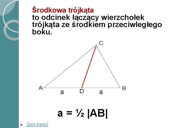 Środkowa trójkąta to odcinek łączący wierzchołek trójkąta ze środkiem przeciwległego boku. a a a Środkowa trójkąta to odcinek łączący wierzchołek trójkąta ze środkiem przeciwległego boku. a a a