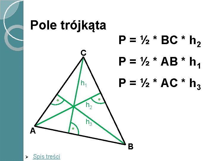 Pole trójkąta C h 1 P = ½ * BC * h 2 P Pole trójkąta C h 1 P = ½ * BC * h 2 P