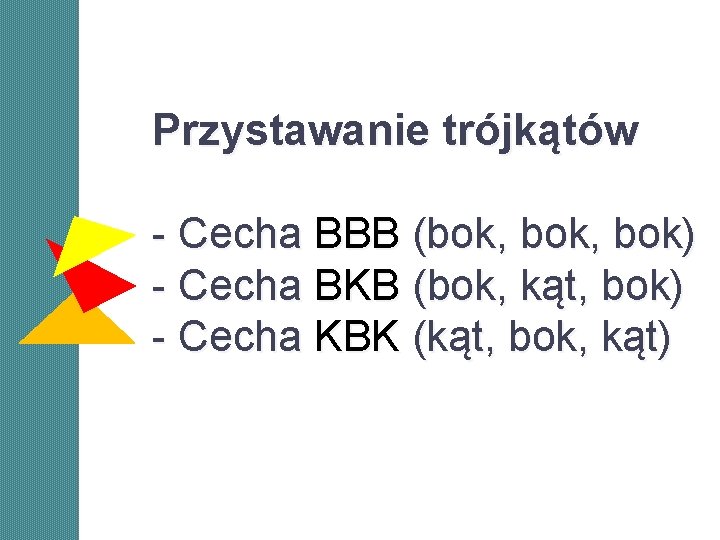 Przystawanie trójkątów - Cecha BBB (bok, bok) - Cecha BKB (bok, kąt, bok) - Przystawanie trójkątów - Cecha BBB (bok, bok) - Cecha BKB (bok, kąt, bok) -