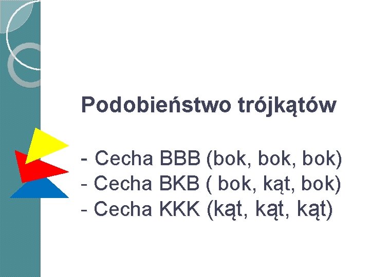 Podobieństwo trójkątów - Cecha BBB (bok, bok) - Cecha BKB ( bok, kąt, bok) Podobieństwo trójkątów - Cecha BBB (bok, bok) - Cecha BKB ( bok, kąt, bok)