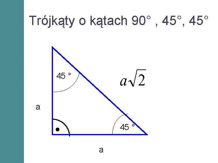 Trójkąty o kątach 90° , 45° 45 ° a Trójkąty o kątach 90° , 45° 45 ° a