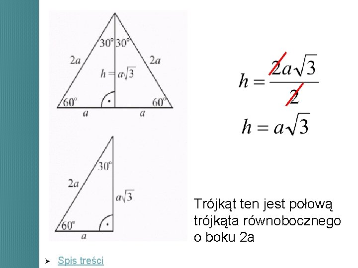 Trójkąt ten jest połową trójkąta równobocznego o boku 2 a Ø Spis treści Trójkąt ten jest połową trójkąta równobocznego o boku 2 a Ø Spis treści