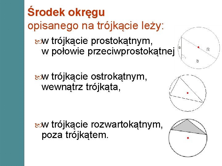 Środek okręgu opisanego na trójkącie leży: w trójkącie prostokątnym, . w połowie przeciwprostokątnej, w Środek okręgu opisanego na trójkącie leży: w trójkącie prostokątnym, . w połowie przeciwprostokątnej, w