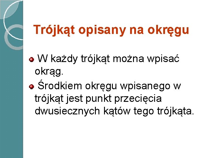 Trójkąt opisany na okręgu W każdy trójkąt można wpisać okrąg. Środkiem okręgu wpisanego w Trójkąt opisany na okręgu W każdy trójkąt można wpisać okrąg. Środkiem okręgu wpisanego w