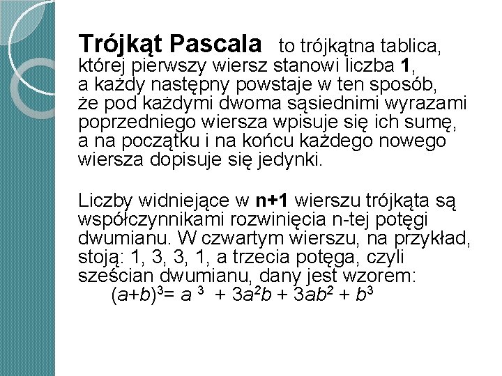 Trójkąt Pascala to trójkątna tablica, której pierwszy wiersz stanowi liczba 1, a każdy następny Trójkąt Pascala to trójkątna tablica, której pierwszy wiersz stanowi liczba 1, a każdy następny