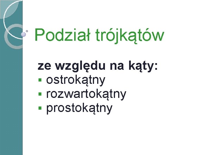 Podział trójkątów ze względu na kąty: § ostrokątny § rozwartokątny § prostokątny Podział trójkątów ze względu na kąty: § ostrokątny § rozwartokątny § prostokątny