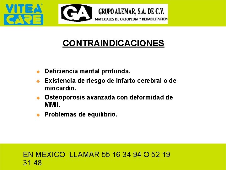 CONTRAINDICACIONES u u Deficiencia mental profunda. Existencia de riesgo de infarto cerebral o de