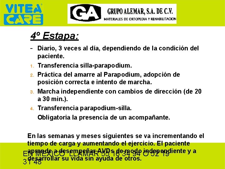 4º Estapa: - Diario, 3 veces al día, dependiendo de la condición del 1.