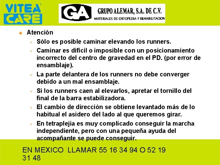 u Atención + Sólo es posible caminar elevando los runners. + Caminar es difícil