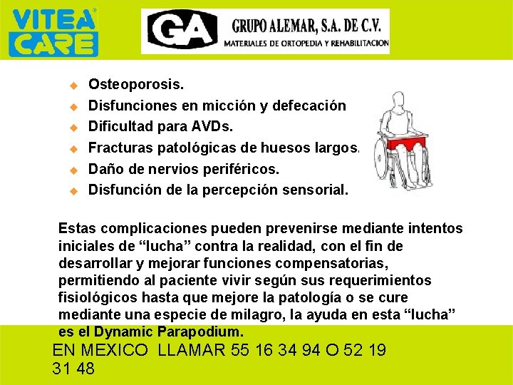 u u u Osteoporosis. Disfunciones en micción y defecación Dificultad para AVDs. Fracturas patológicas