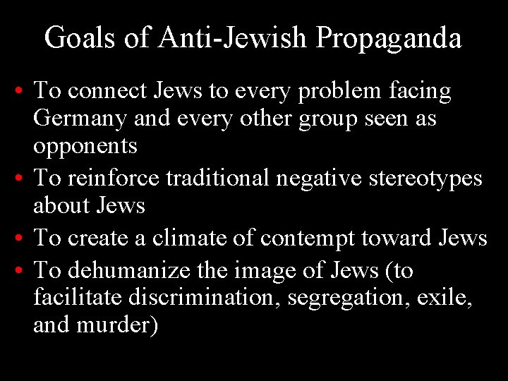 Goals of Anti-Jewish Propaganda • To connect Jews to every problem facing Germany and