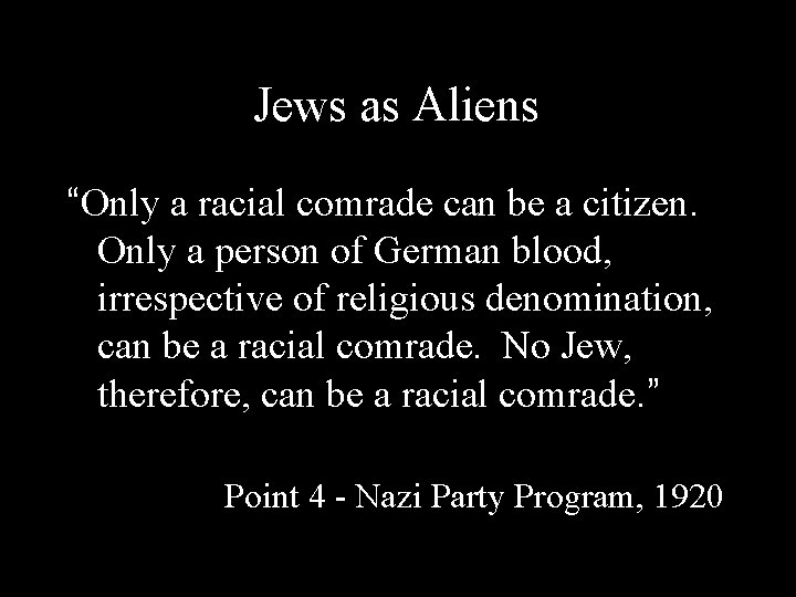 Jews as Aliens “Only a racial comrade can be a citizen. Only a person
