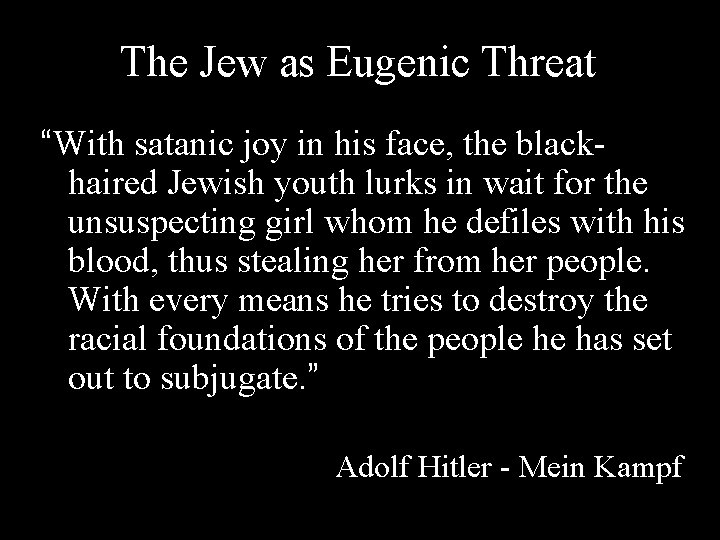 The Jew as Eugenic Threat “With satanic joy in his face, the blackhaired Jewish