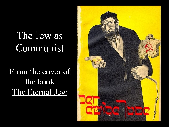 The Jew as Communist From the cover of the book The Eternal Jew 