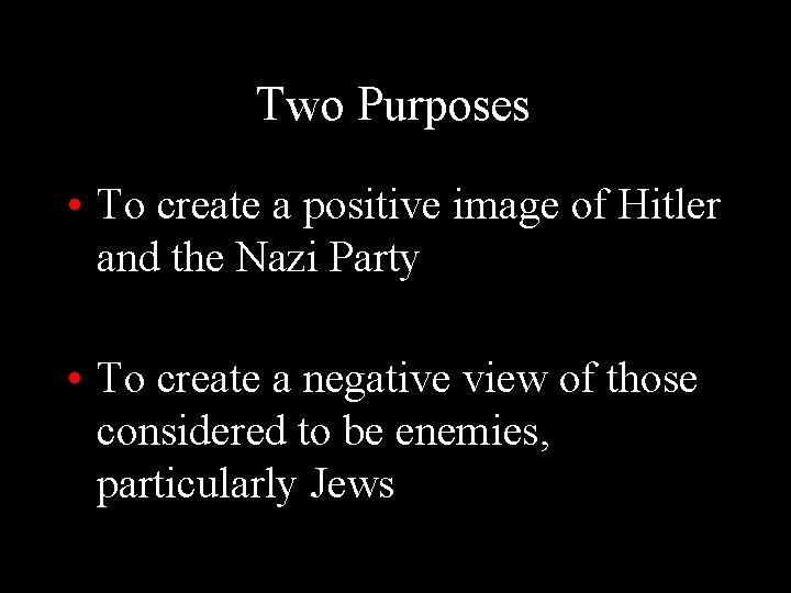Two Purposes • To create a positive image of Hitler and the Nazi Party