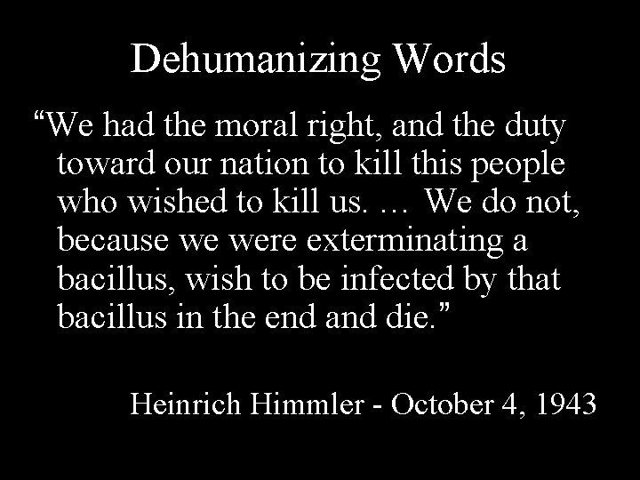 Dehumanizing Words “We had the moral right, and the duty toward our nation to