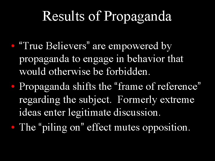 Results of Propaganda • “True Believers” are empowered by propaganda to engage in behavior