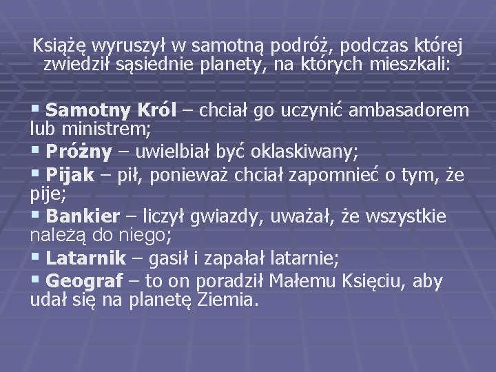 Książę wyruszył w samotną podróż, podczas której zwiedził sąsiednie planety, na których mieszkali: § Książę wyruszył w samotną podróż, podczas której zwiedził sąsiednie planety, na których mieszkali: §