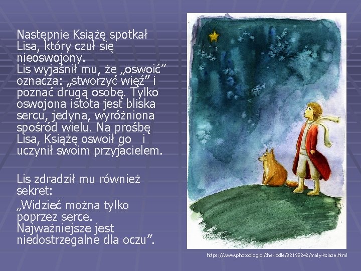 Następnie Książę spotkał Lisa, który czuł się nieoswojony. Lis wyjaśnił mu, że „oswoić” oznacza: Następnie Książę spotkał Lisa, który czuł się nieoswojony. Lis wyjaśnił mu, że „oswoić” oznacza: