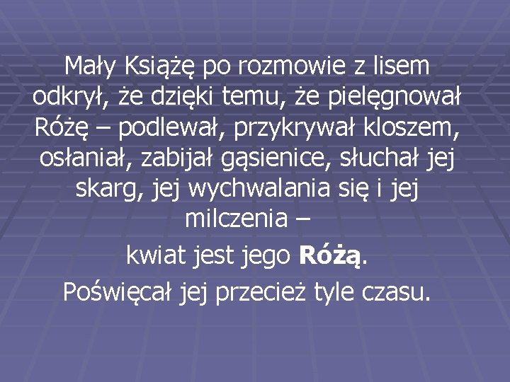 Mały Książę po rozmowie z lisem odkrył, że dzięki temu, że pielęgnował Różę – Mały Książę po rozmowie z lisem odkrył, że dzięki temu, że pielęgnował Różę –