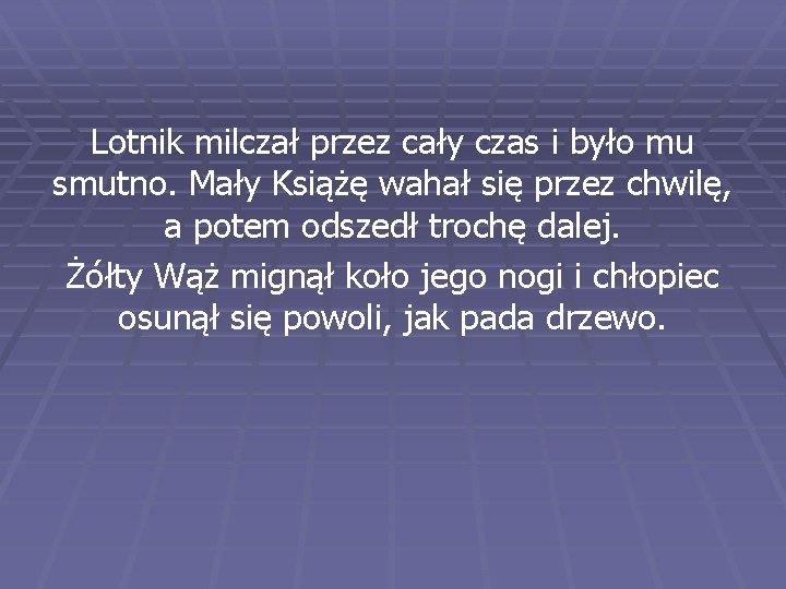 Lotnik milczał przez cały czas i było mu smutno. Mały Książę wahał się przez Lotnik milczał przez cały czas i było mu smutno. Mały Książę wahał się przez