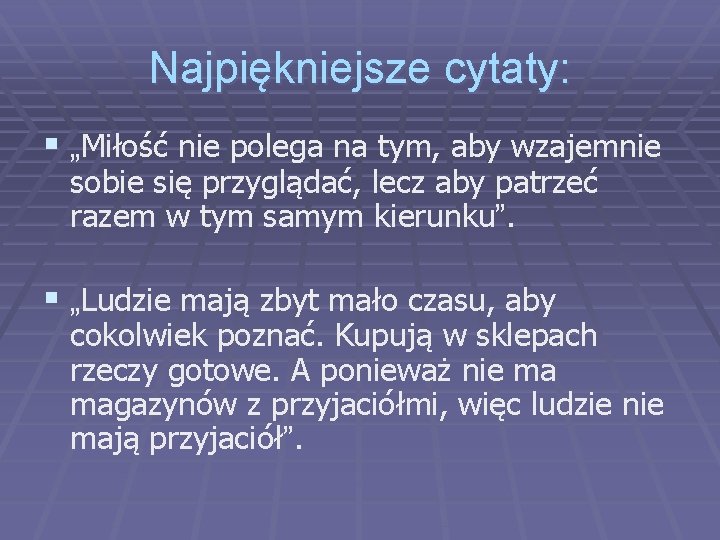 Najpiękniejsze cytaty: § „Miłość nie polega na tym, aby wzajemnie sobie się przyglądać, lecz Najpiękniejsze cytaty: § „Miłość nie polega na tym, aby wzajemnie sobie się przyglądać, lecz