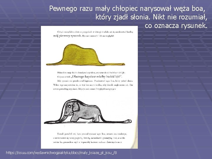 Pewnego razu mały chłopiec narysował węża boa, który zjadł słonia. Nikt nie rozumiał, co Pewnego razu mały chłopiec narysował węża boa, który zjadł słonia. Nikt nie rozumiał, co