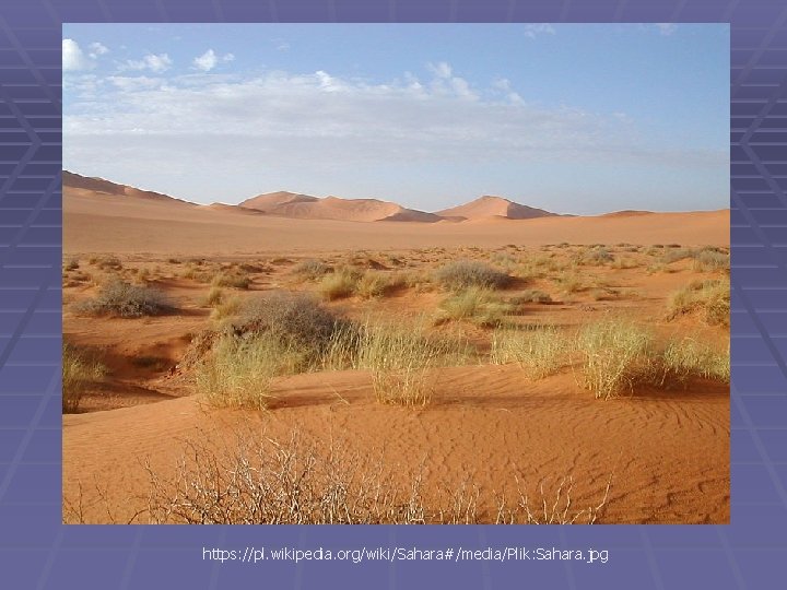 https: //pl. wikipedia. org/wiki/Sahara#/media/Plik: Sahara. jpg https: //pl. wikipedia. org/wiki/Sahara#/media/Plik: Sahara. jpg