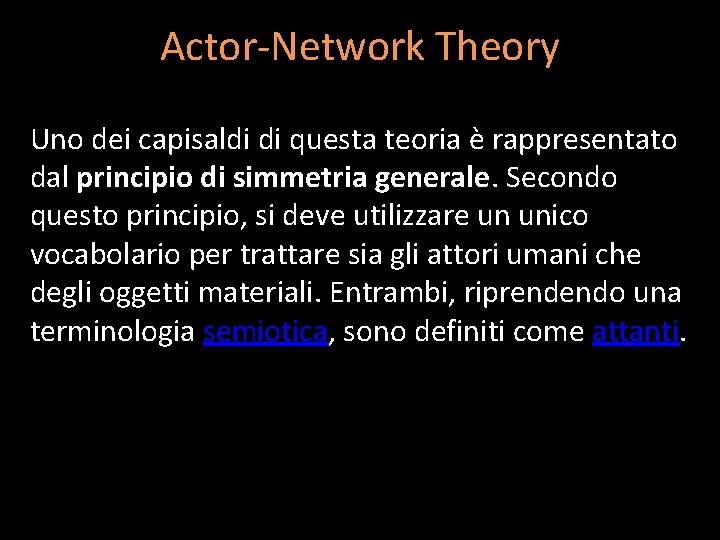 Actor-Network Theory Uno dei capisaldi di questa teoria è rappresentato dal principio di simmetria