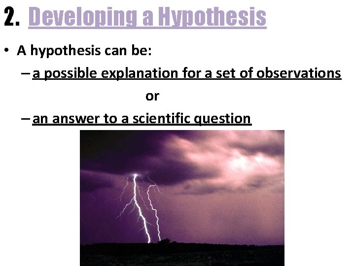 2. Developing a Hypothesis • A hypothesis can be: – a possible explanation for 2. Developing a Hypothesis • A hypothesis can be: – a possible explanation for