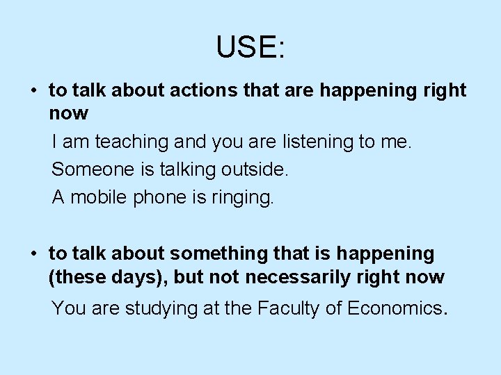 USE: • to talk about actions that are happening right now I am teaching