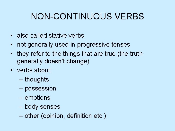 NON-CONTINUOUS VERBS • also called stative verbs • not generally used in progressive tenses