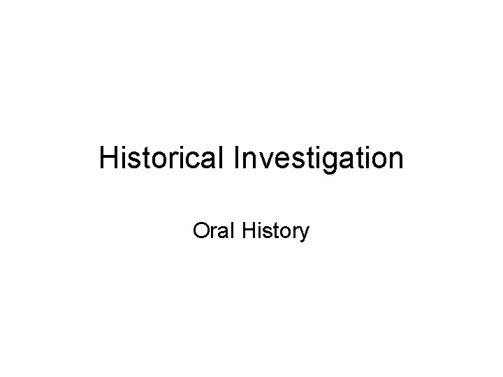 Historical Investigation Oral History 