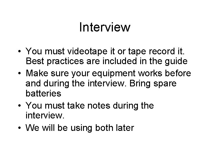 Interview • You must videotape it or tape record it. Best practices are included