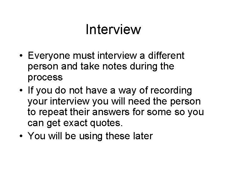Interview • Everyone must interview a different person and take notes during the process