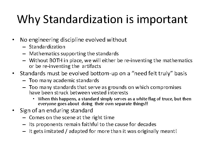 Why Standardization is important • No engineering discipline evolved without – Standardization – Mathematics
