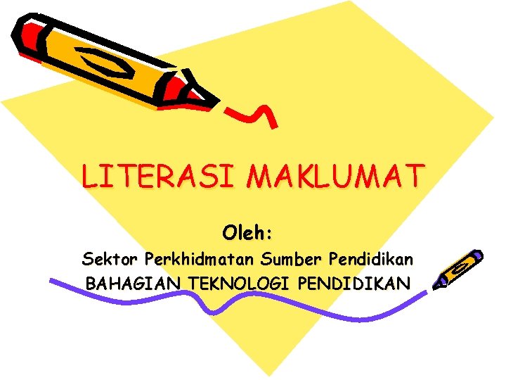 LITERASI MAKLUMAT Oleh: Sektor Perkhidmatan Sumber Pendidikan BAHAGIAN TEKNOLOGI PENDIDIKAN 