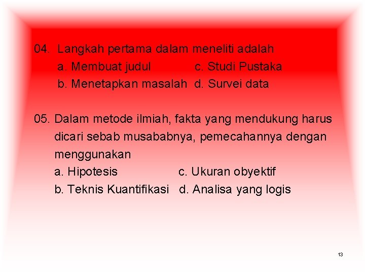 04. Langkah pertama dalam meneliti adalah a. Membuat judul c. Studi Pustaka b. Menetapkan