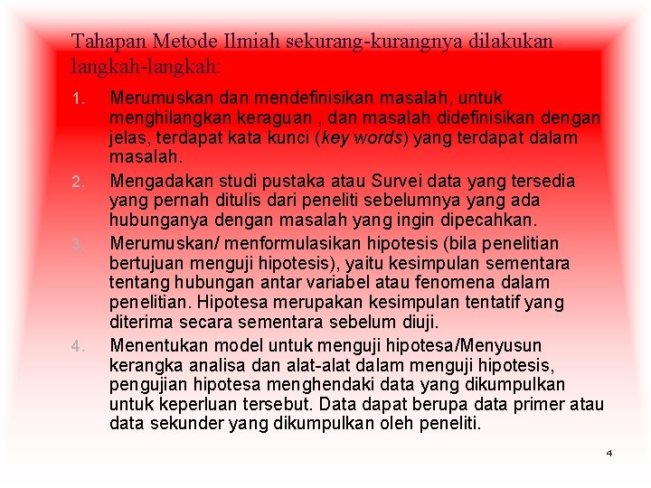 Tahapan Metode Ilmiah sekurang-kurangnya dilakukan langkah-langkah: 1. 2. 3. 4. Merumuskan dan mendefinisikan masalah,