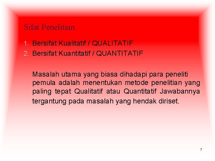 Sifat Penelitian 1. Bersifat Kualitatif / QUALITATIF 2. Bersifat Kuantitatif / QUANTITATIF Masalah utama